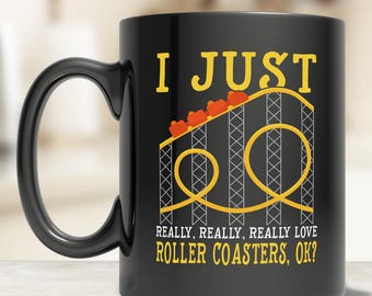 I Just Really Love Roller Coasters Mug - Cute Roller Coaster Mug - Roller Coaster Gift - Theme Park Mug - Amusement Park Mug
