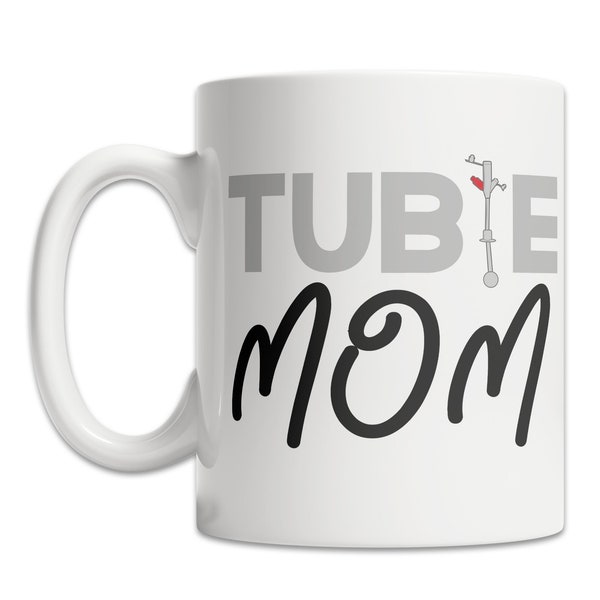 Tubie Mom Mug - Feeding Tube Mug - Feeding Tube Awareness Mug  - Cute Tubie Mom Gift Idea  - G-Tube Mom Mug - Gastrostomy Tube Mug