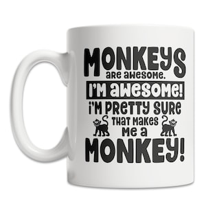 Funny Monkey Mug - Monkeys are Awesome Mug - Cool Monkey Gift Idea - Monkey Lover Gift Mug - Cute Monkey Mug - Monkey Coffee Mug