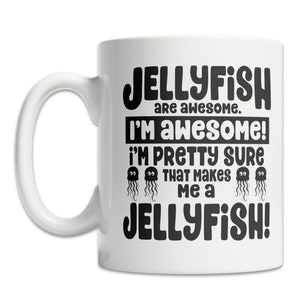 Funny Jellyfish Mug - Jellyfish are Awesome Mug - Cool Jellyfish Gift Idea - Jellyfish Lover Gift Mug - Cute Jellyfish Mug