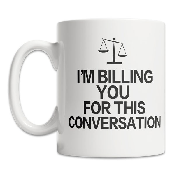 Funny Lawyer Mug - Funny Attorney Gift Mug - I'm Billing You for This Mug - Law School Graduation Gift Idea - Lawyer Gag Gift