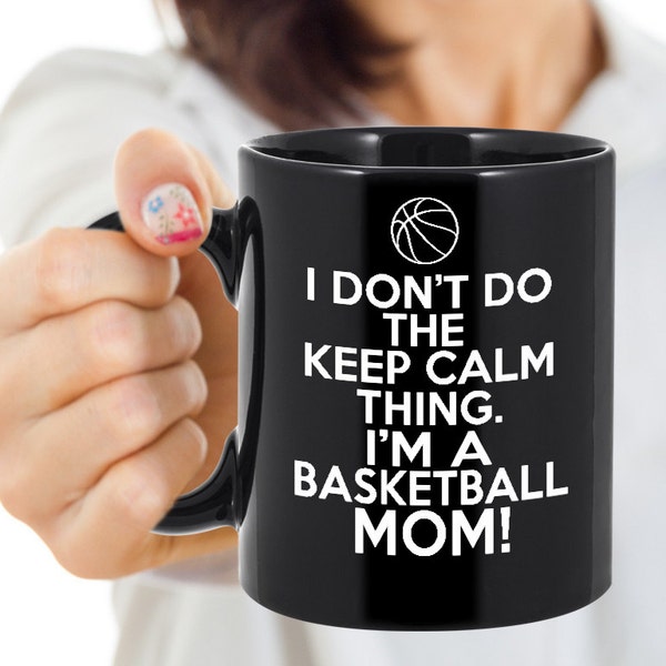 I Don't Do the Keep Calm Thing - Basketball Mom Coffee Mug