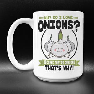 May include: White ceramic coffee mug with a black and green design. The mug features a cartoon onion with a face and the text "Why do I love onions? Because they're awesome. That's why!"