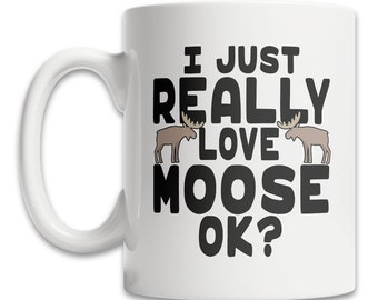 Cute Moose Mug - I Love Moose Mug - Moose Lover Mug - Cool Moose Mug - Funny Moose Gift Mug - Cute Moose Gift Idea - Moose Coffee Mug