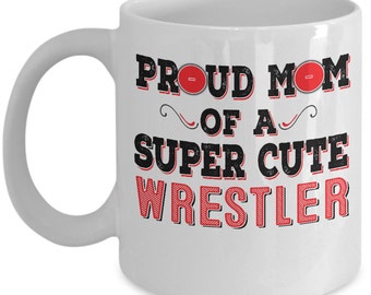 Proud Mom of a Super Cute Wrestler Coffee Mug - 11oz Wrestling Mom Mug