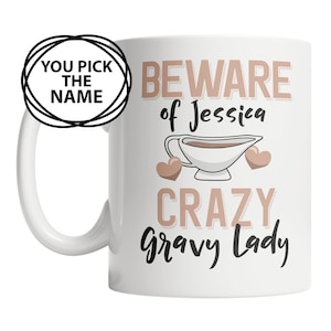 Custom Gravy Mug - Gravy Name Mug - Personalized Gravy Lover Gift - Crazy Gravy Lady Mug - Cute Gravy Gift Idea - Funny Mug for Gravy Lover