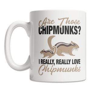 Cute Chipmunk Lover Mug - I Love Chipmunks Mug - Cute Chipmunk Gift Mug - Funny Chipmunk Gift Idea - Are Those Chipmunks Mug