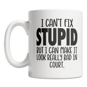 Funny Lawyer Mug: I Can&#39;t Fix Stupid Court Joke