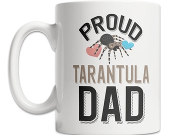 Proud Tarantula Dad Mug - Cute Pet Tarantula Mug - Fun Tarantula Mug - Tarantula Coffee Mug - Tarantula Lover Gift - Tarantula Owner Mug