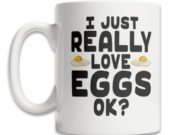 Funny Egg Lover Mug - I Just Really Love Eggs, OK?