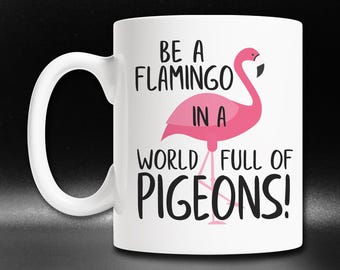 Funny Flamingo Coffee Mug: "Be a Flamingo" Gift