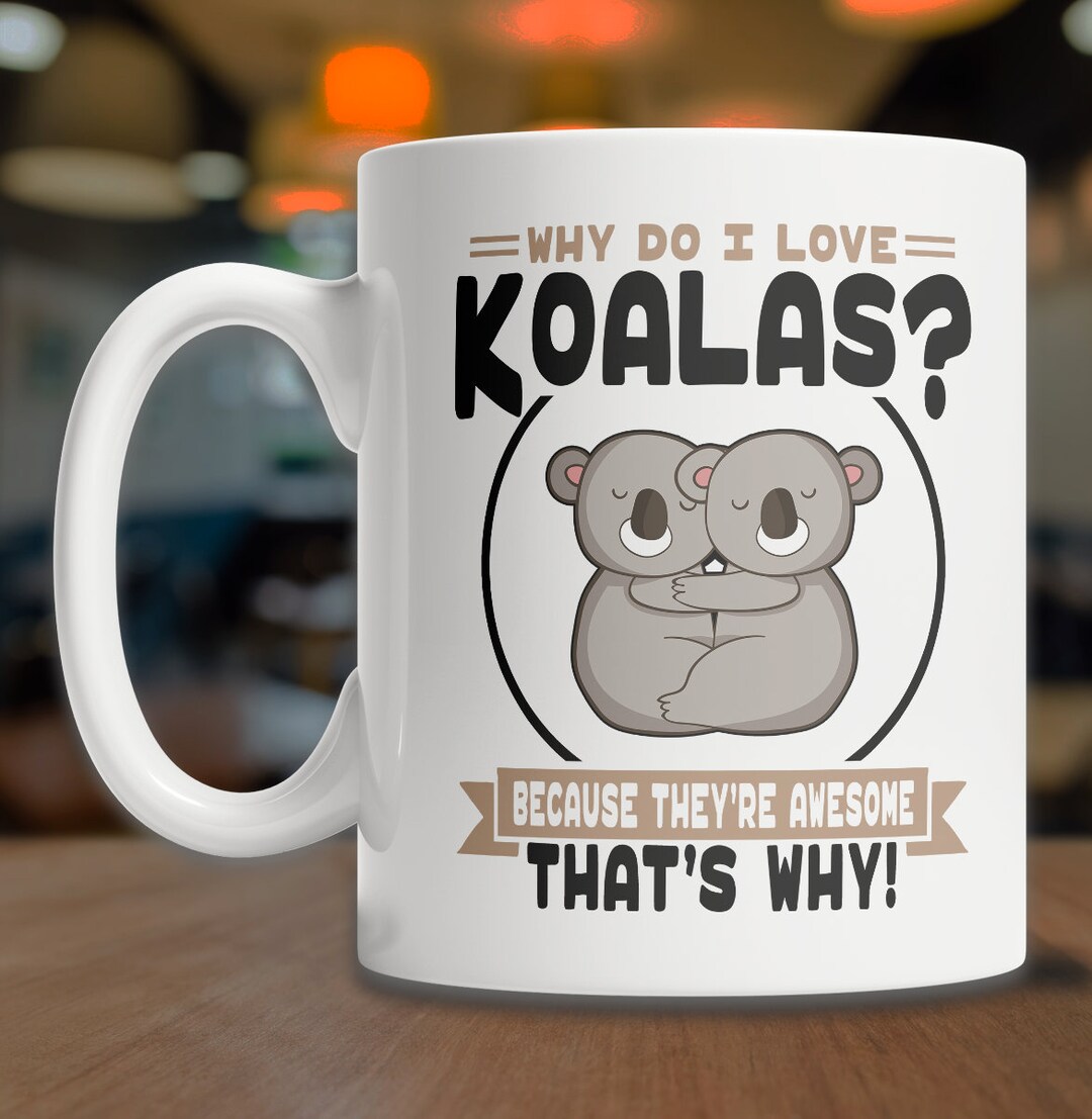 I Love Koalas Mug Cute Koala Mug Koala Bear Mug Koala Coffee Mug Koala