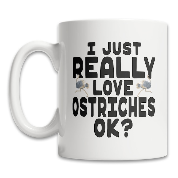 Cute Ostrich Mug - I Love Ostriches Mug - Ostrich Lover Mug - Cool Ostrich Mug - Funny Ostrich Gift Mug - Cute Ostrich Gift Idea