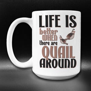 Cute Quail Mug, Funny Quail Gift for Quail Lovers, Life Is Better With Quail, Quail Farmer Gift Idea, Birdwatcher Coffee Mug, Quail Themed