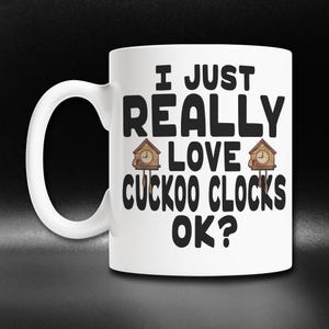 Cute Cuckoo Clock Mug, Funny Cuckoo Clock Gift Idea, I Love Cuckoo Clocks Coffee Mug, Clock Collector Gift, Vintage Clock Cup, Clock Themed