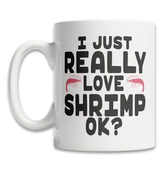 I Just Really Love Shrimp Mug / Etsy