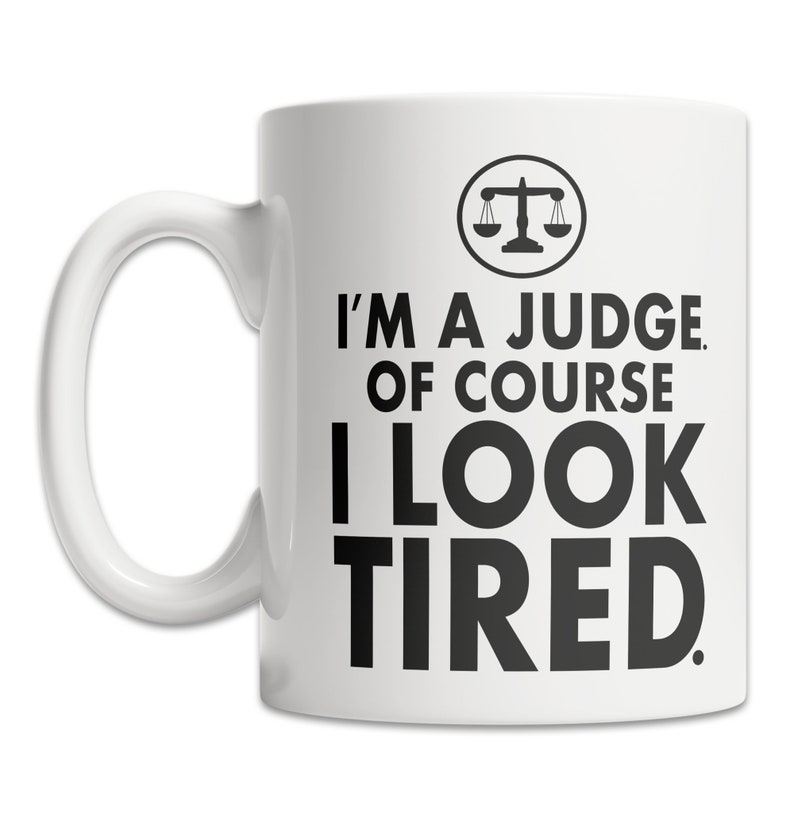 Funny Judge Mug Funny Judge Gift Idea Tired Judge Mug Cool Judge Gift Mug I'm a Judge Mug Nice Gift for Judge image 1