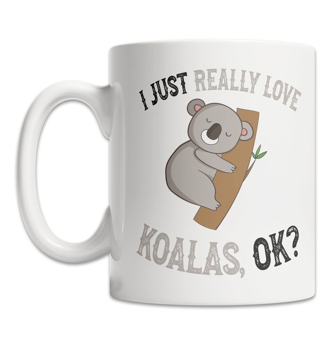 I Love Koalas Mug Cute Koala Bear Mug for Koala Lovers Funny Koala Gift