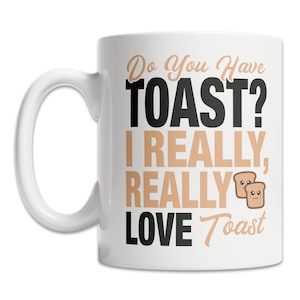 Cute Toast Lover Mug - I Love Toast Mug - Cute Toast Gift Mug - Funny Toast Gift Idea - I Really Love Toast Mug