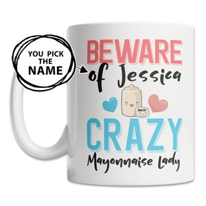 Custom Mayonnaise Mug - Mayonnaise Name Mug - Personalized Mayo Gift - Crazy Mayonnaise Lady Mug - Cute Mayonnaise Gift Idea