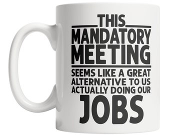 Office Joke Mug - Funny Employee Gift Idea - Funny Work Mug - Funny Coworker Mug - Cool Coworker Gift - Mandatory Meeting Mug