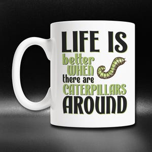 Cute Caterpillar Mug, Caterpillar Lover Gift, Life Is Better With Caterpillars, Insect Lover Coffee Cup, Entomologist Gift Idea