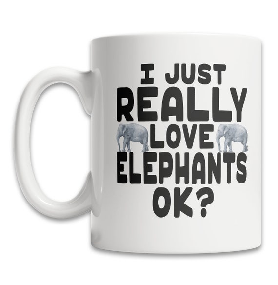 I Love Elephants Mug Cute Elephant Mug For Elephant Lovers Funny Elephant Gift 