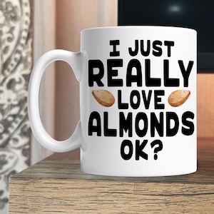 Cute Almond Mug, I Love Almonds Mug, Almond Coffee Mug, Cute Almond Gift, Almond Gift Mug, Almond Lover Mug