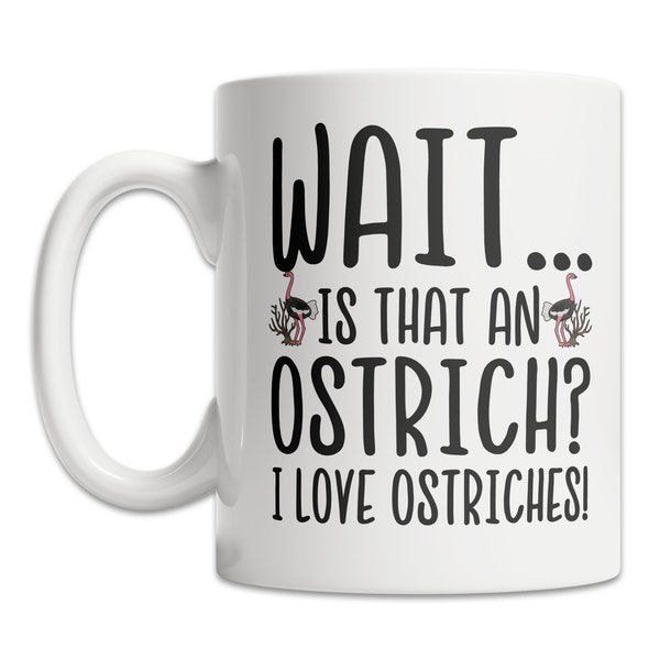 I Love Ostriches Mug - Ostrich Lover Mug - Cute Ostrich Gift Idea - Cute Ostrich Mug - Funny Ostrich Gift Mug - Cool Ostrich Mug