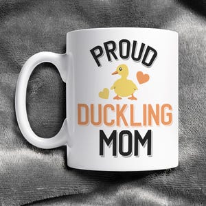 Proud Duckling Mom Mug - Baby Duck Mom Mug - Duckling Mom Coffee Mug - Cute Pet Duckling Gift - Duckling Mom Gift - Duckling Owner Mug