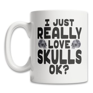 Cute Skull Mug - I Love Skulls Mug - Cute Skull Gift Mug - Skull Lover Mug - Cute Skull Gift Idea - Skull Theme Mug - Dark Humor Skull Mug