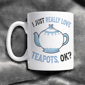I Love Teapots Mug: Funny Tea Lover Gift