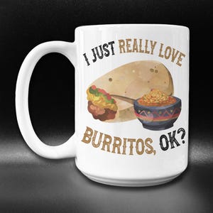 Cute Burrito Mug, Funny Burrito Gift for Mexican Food Lovers, Burrito Lover Gift Idea, I Love Burritos Coffee Mug, Burrito Themed Cup