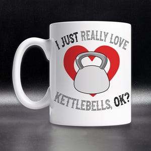 Funny Kettlebell Mug, Kettlebell Workout Gifts For Her, Kettlebell Fitness Gift, Gym Workout Coffee Mug, I Just Really Love Kettlebells OK