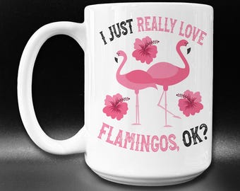 Funny Flamingo Coffee Mug: I Love Flamingos Gift