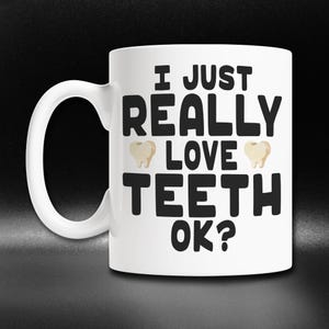 Cute Tooth Mug, Funny Teeth Gifts for Dentists, Dentist Thank You Gift, I Just Really Love Teeth Coffee Mug, Dental Assistant Gift