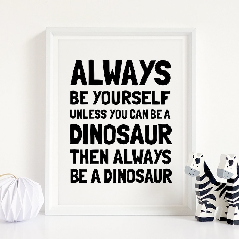Dinosaur Party *INSTANT DOWNLOAD* Dinosaur Printable Art Dinosaur Nursery Decor Always Be Yourself Unless You Can Be A Dinosaur Wall Art