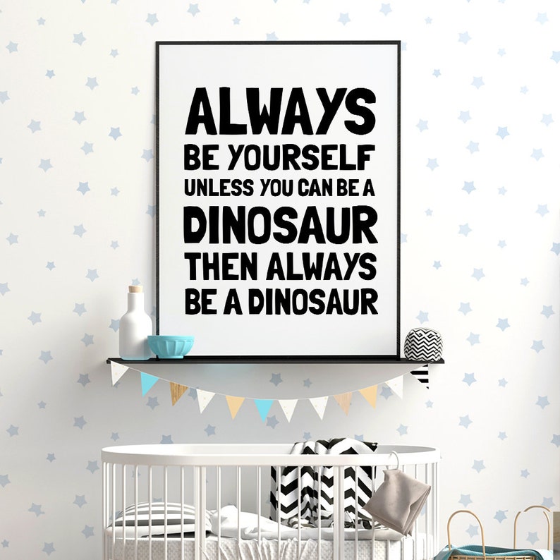 Dinosaur Party *INSTANT DOWNLOAD* Dinosaur Printable Art Dinosaur Nursery Decor Always Be Yourself Unless You Can Be A Dinosaur Wall Art
