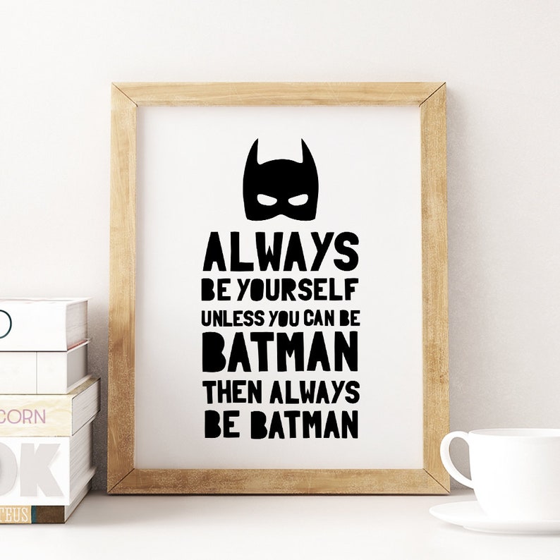 Be Batman Printable Art Always Be Yourself Unless You Can Be Etsy