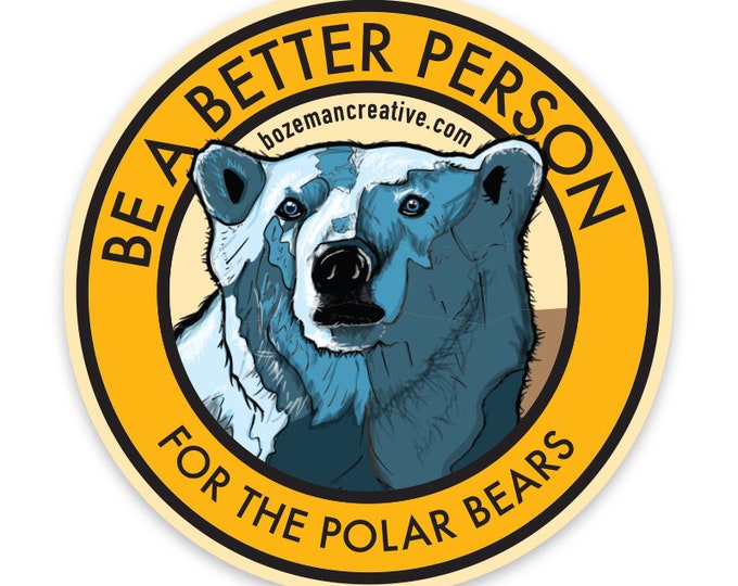 Be a Better Person for the Polar Bears - Animal/Environmental Awareness Sticker