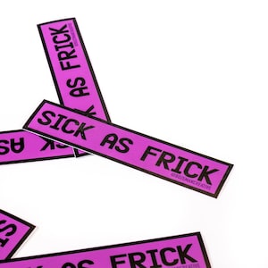 Sick as Frick -  Awesome Lifestyle Sticker