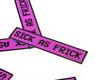 Sick as Frick Vinyl Sticker – Laptop, Water Bottle Decal