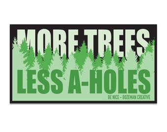More Trees - Less A-Holes - Lifestyle Sticker