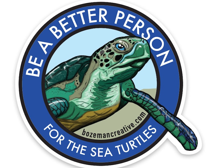 Be a Better Person for the Sea Turtles - Animal/Environmental Awareness Sticker