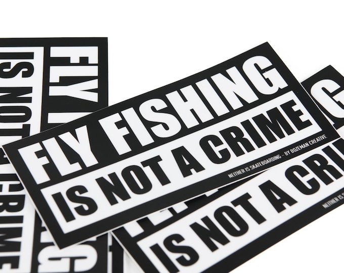 Fly Fishing is Not a Crime - Fly Fishing Sticker