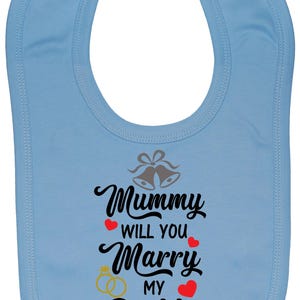Wedding Proposal Baby Bib: "Mummy Will You Marry My Daddy" 100% Cotton