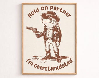 Funny Overstimulated Cowboy Frog Print Cute Animal Poster Dark Humor Sarcastic Funny Quote College Dorm Art Digital Download Printable Art