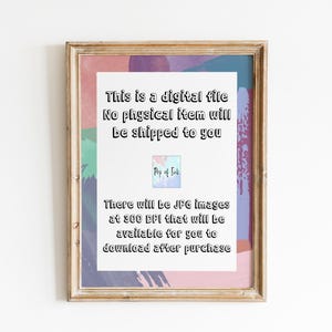 May include: A framed digital download announcement with a colorful abstract background. The text reads: "This is a digital file. No physical item will be shipped to you. There will be JPG images at 300 DPI that will be available for you to download after purchase."