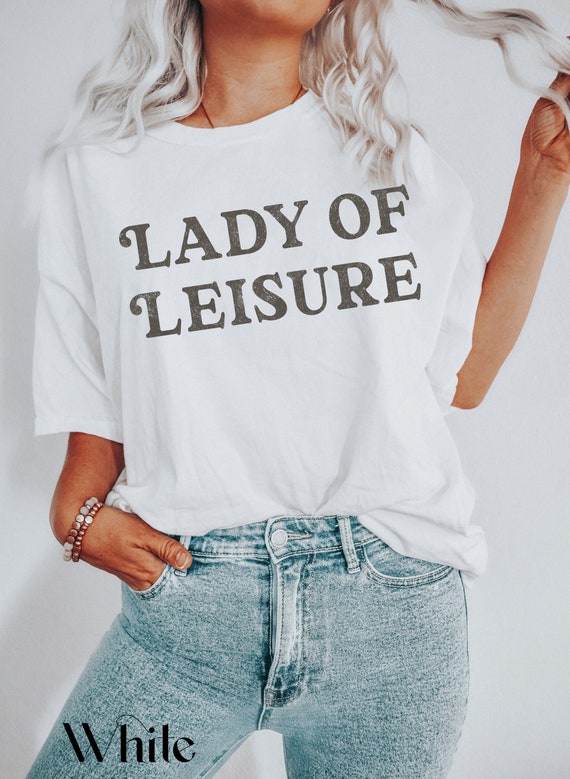 Lady of Leisure, Feminist, Retro, Funny, Sassy, Shirts, Comfort Colors,  Garment Dyed, Boho, Oversized, Vintage, Spring Clothing 