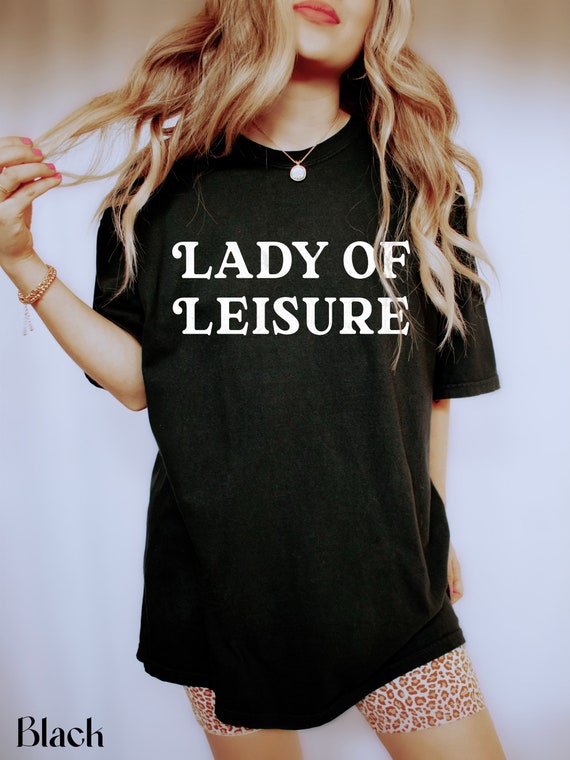 Lady of Leisure, Feminist, Retro, Funny, Sassy, Shirts, Comfort Colors,  Garment Dyed, Boho, Oversized, Vintage, Spring Clothing -  Israel